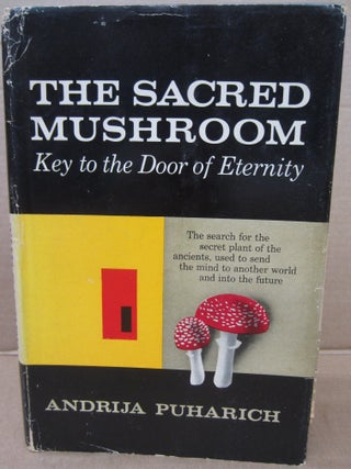 Item #91919 The Sacred Mushroom: Key to the Door of Eternity. Andrija Puharich