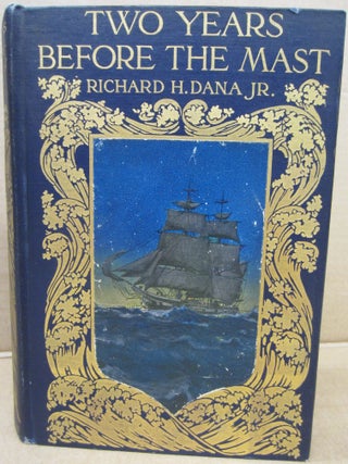 Item #91929 Two Years Before the Mast. Richard H. Dana Jr