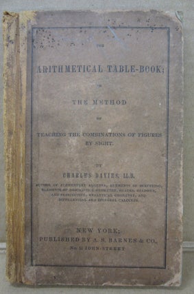 Item #91945 The Arithmetical Table-Book; or The Method of Teaching the Combinations of Figures by...