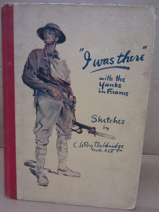 Item #91971 "I Was There" With the Yanks on the Western Front 1917-1919. C. Leroy...