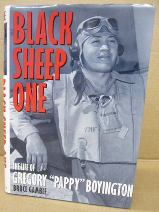Item #91997 Black Sheep One; The Life of Gregory "Pappy" Boyington. Bruce Gamble
