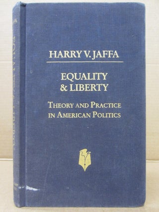 Item #92060 Equality & Liberty: Theory and Practice in American Politics. Harry V. Jaffa