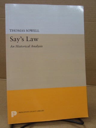 Item #92061 Say's Law: An Historical Analysis. Thomas Sowell
