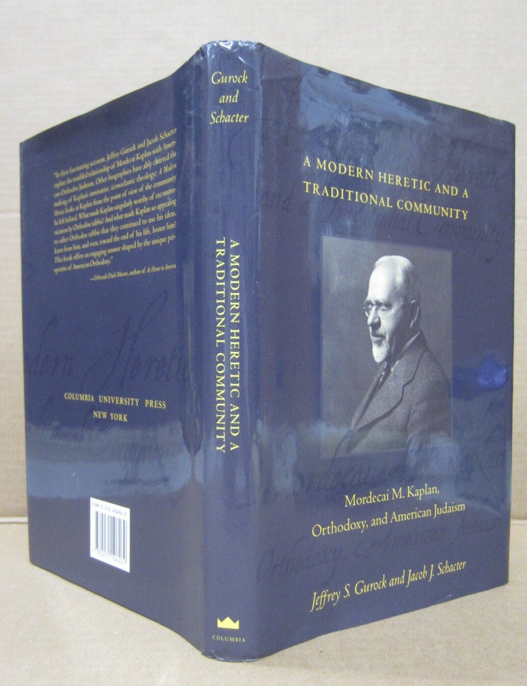 Item #92085 A Modern Heretic and a Traditional Community : Mordecai M. Kaplan, Orthodoxy, and American Judaism. Jeffrey S. Gurock, Jacob J. Schacter.