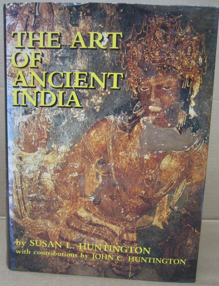 Item #92098 The Art of Ancient India. John C. Huntington Susan L. Huntington.