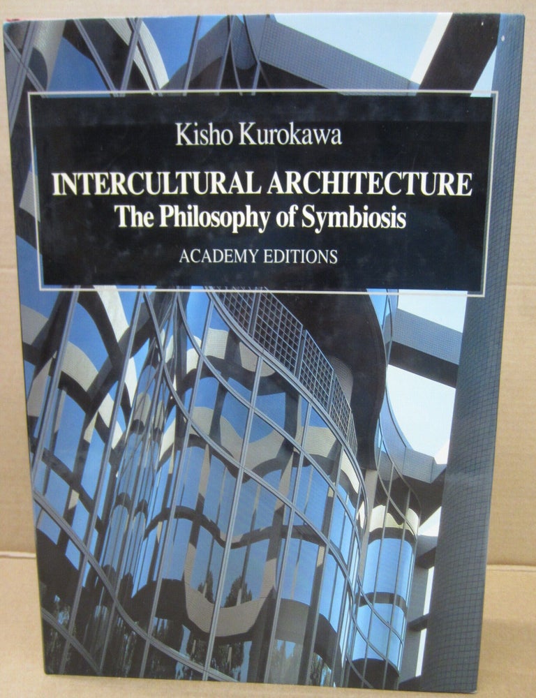 Item #92131 Intercultural Architecture: The Philosophy of Symbiosis. Kisho Kurokawa.