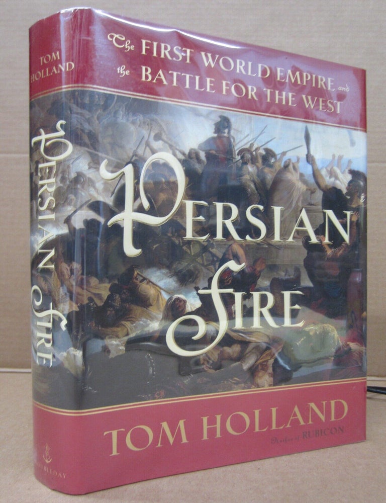 Item #92147 Persian Fire: The First World Empire and the Battle for the West. Tom Holland.