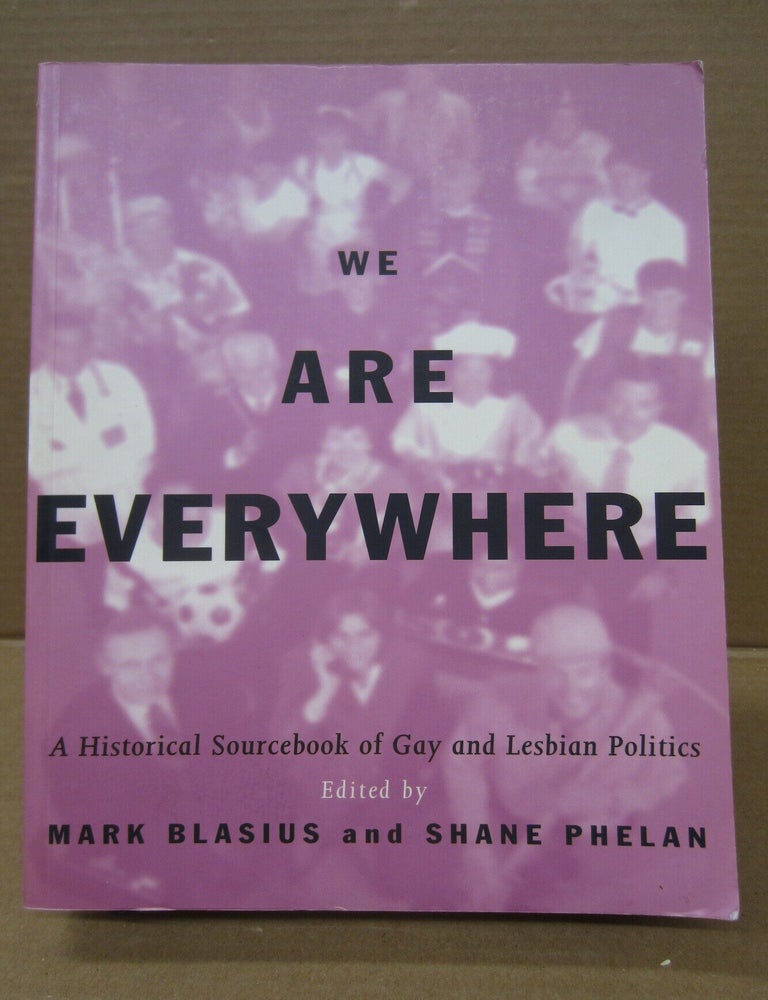 Item #92184 We Are Everywhere: A Historical Sourcebook of Gay and Lesbian Politics. Shane Phelan Mark Blasius.