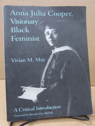Item #92185 Anna Julia Cooper, Visionary Black Feminist. Vivian M. May