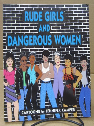 Item #92190 Rude Girls and Dangerous Women. Jennifer Camper