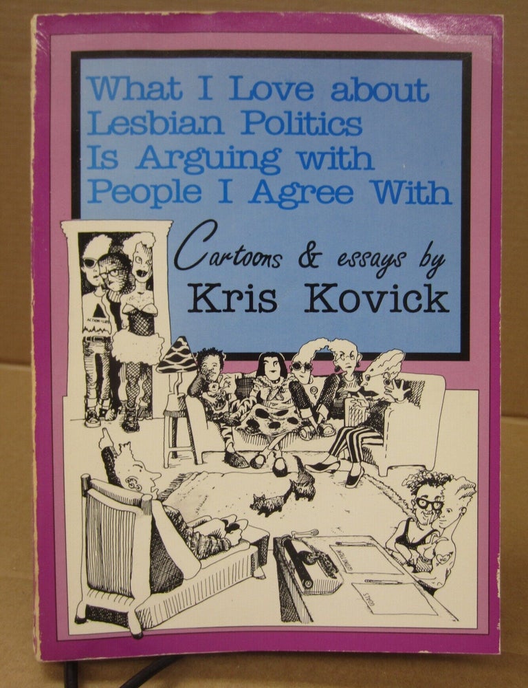 Item #92191 What I Love About Lesbian Politics is Arguing With People I Agree With. Kris Kovick.
