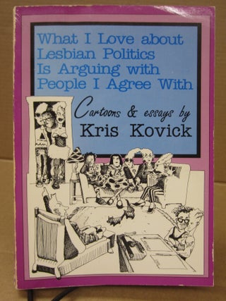 Item #92191 What I Love About Lesbian Politics is Arguing With People I Agree With. Kris Kovick