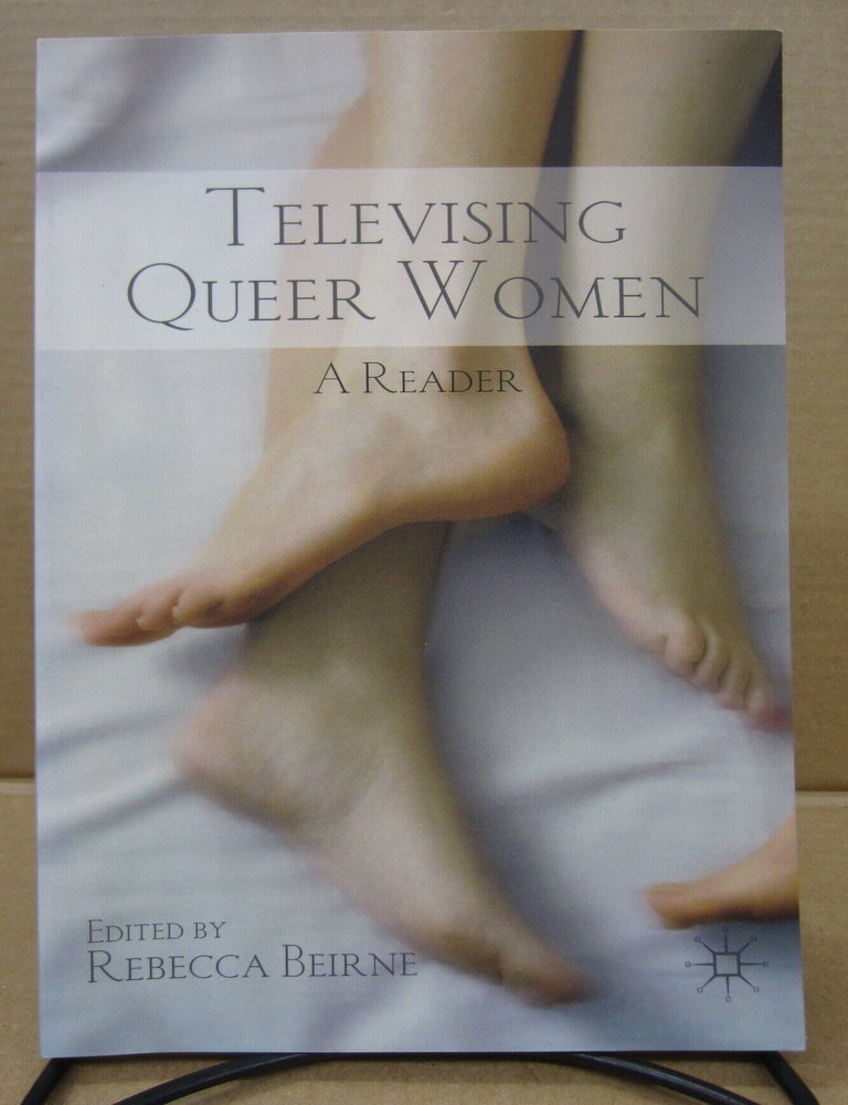 Item #92241 Televising Queer Women: A Reader. Rebecca Beirne.