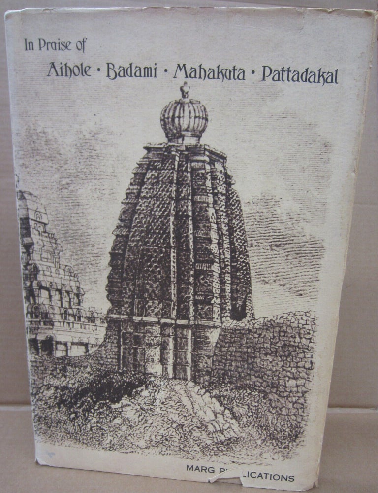 Item #92299 In Praise of Aihole, Badami, Mahakuta, Pattadakal. Mulk Raj Anand, S. Settar, Carmel Berkson, George Michell.
