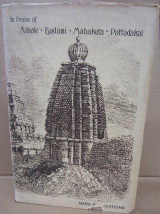 Item #92299 In Praise of Aihole, Badami, Mahakuta, Pattadakal. Mulk Raj Anand, S. Settar, Carmel...