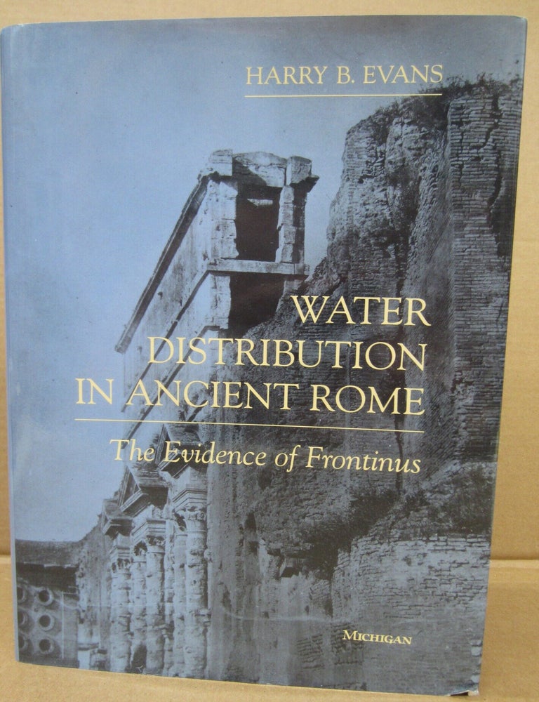 Item #92303 Water Distribution in Ancient Rome: The Evidence of Frontinus. Harry B. Evans.