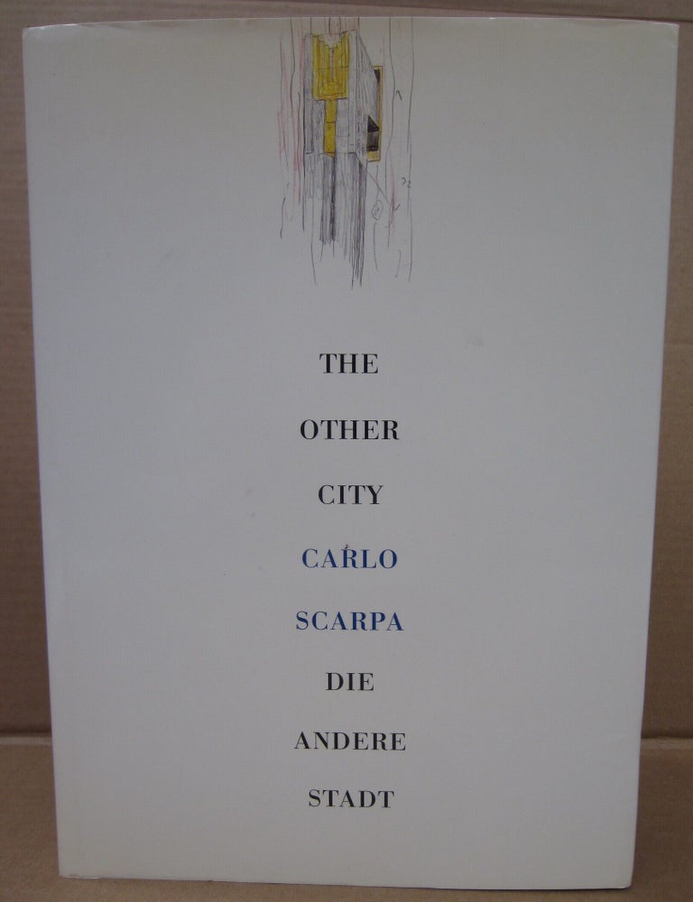 Item #92305 The Other City / Die Andere Stadt: The Architect's Working Method as Shown by the Brion Cemetery in San Vito D'Altivole. Carlo Scarpa, Tobia Scarpa, Luciano Benetton.