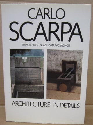 Item #92307 Carlo Scarpa: Architecture in Details. Bianca Albertini, Sandro Bagnoli