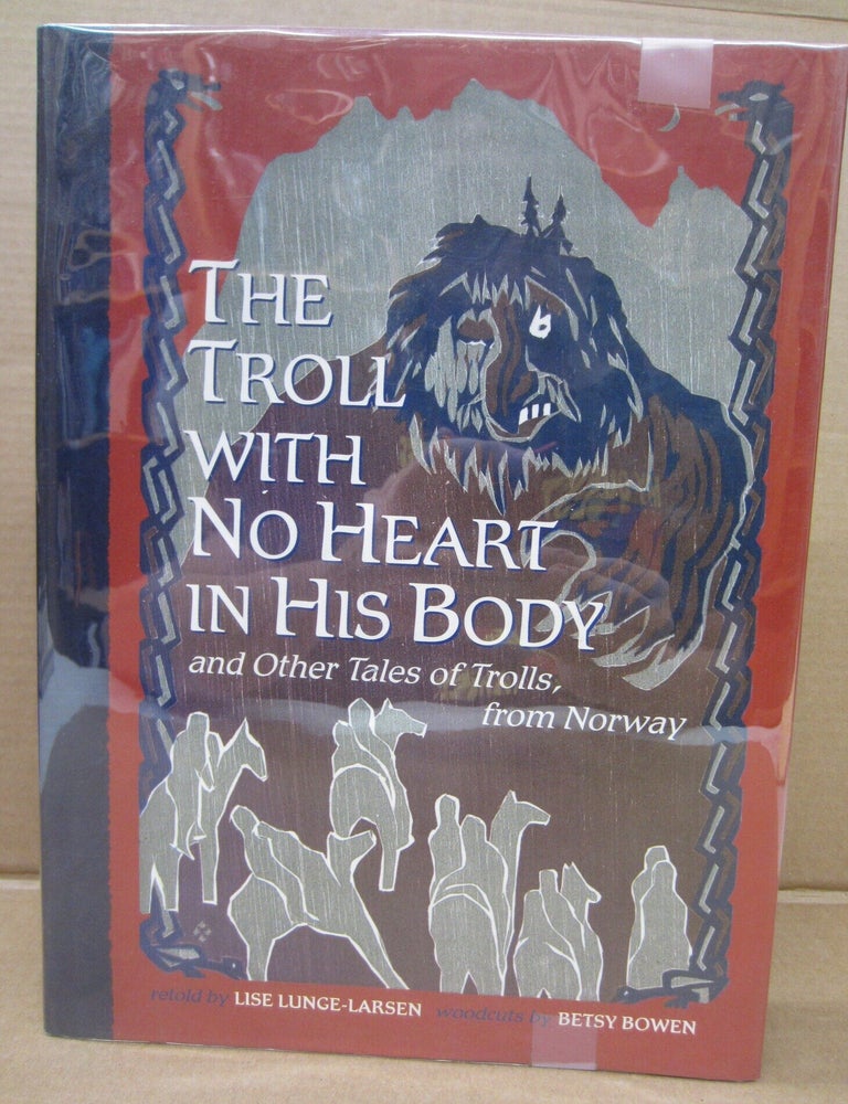 Item #92401 The Troll with No Heart in His Body and Other Tales of Trolls from Norway (Signed). Lise Lunge-Larsen.