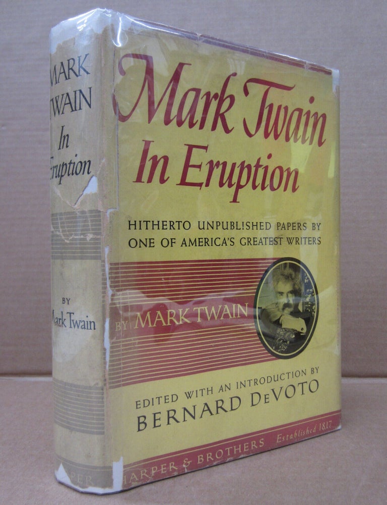 Item #92477 Mark Twain in Eruption: Hitherto Unpublished Papers by One of America's Greatest Writers. Bernard DeVeto Mark Twain.