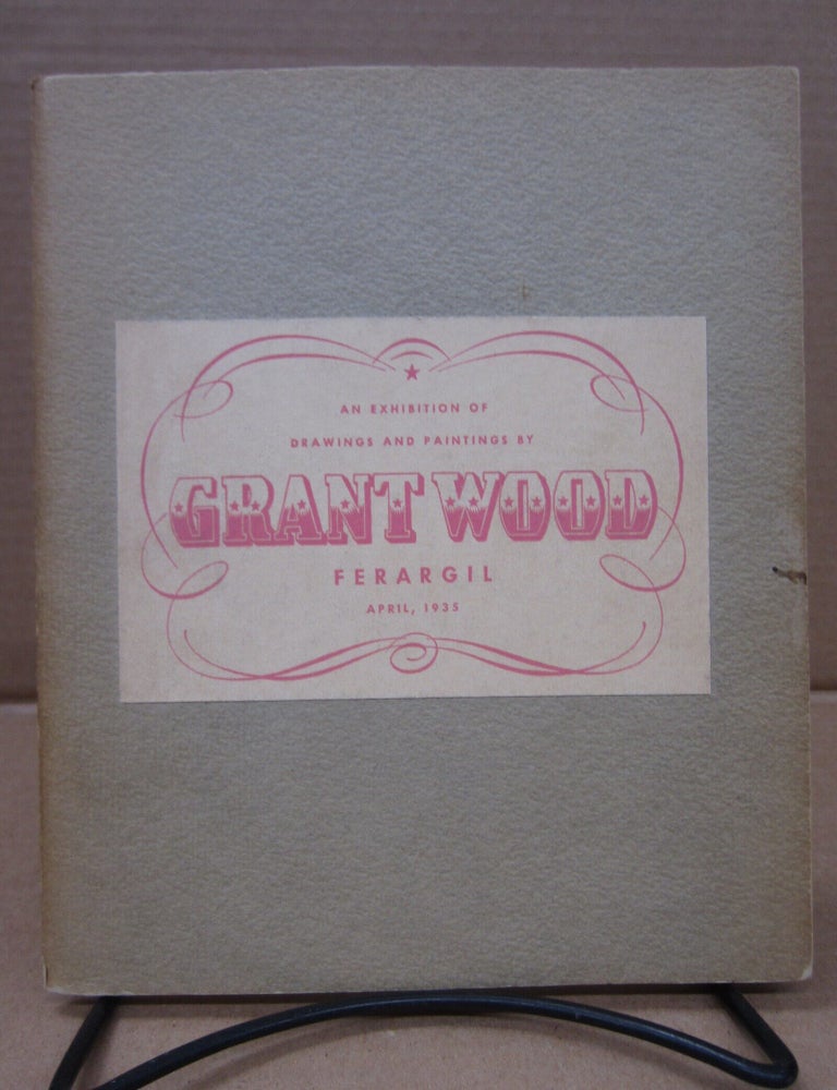Item #92552 Catalogue of the first New York exhibition of Paintings and Drawings by Grant Wood with an evaluation of the artist and his work. Park Rinard, Arnold Pyle.