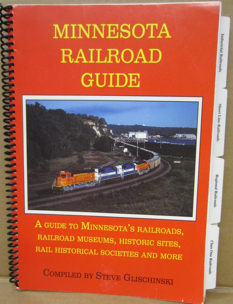 Item #92629 Minnesota Railroad Guide: A Guide to Minnesota's Railroads, Railroad Museums, Historic Sites, Rail Historical Societies and More. Steve Glischinski.