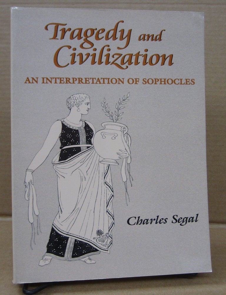 Item #92671 Tragedy and Civilization: An Interpretation of Sophocles. Charles Segal.