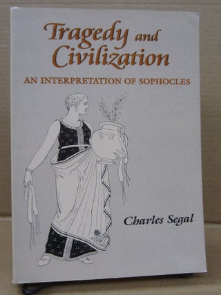 Item #92671 Tragedy and Civilization: An Interpretation of Sophocles. Charles Segal