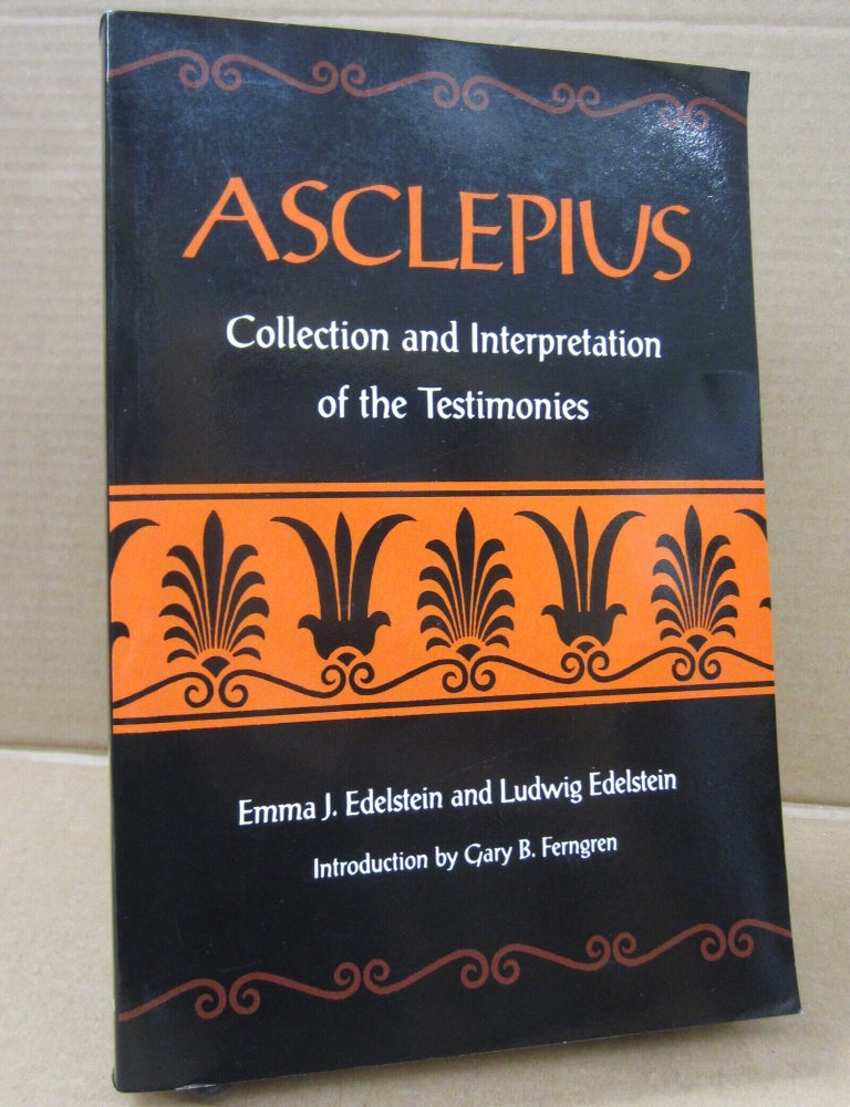 Item #92683 Asclepius: Collection and Interpretation of the Testemonies. Ludwig Edelstein Emma J. Edelstein.