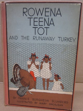 Item #92702 Rowena Teena Tot and the Runaway Turkey. Fannie Burgheim Blumberg