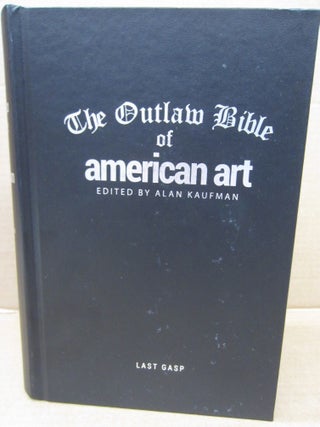Item #92731 The Outlaw Bible of American Art. Alan Kaufman