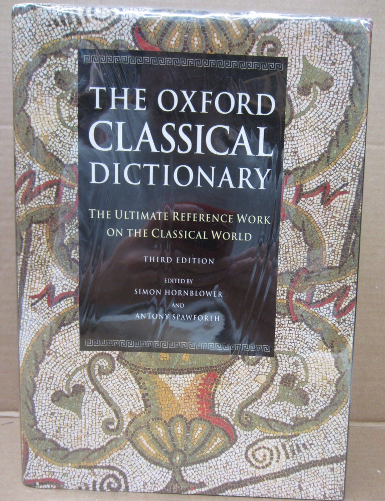 Item #92841 The Oxford Classical Dictionary: The Ultimate Reference Work on the Classical World. Antony Spawforth Simon Hornblower.