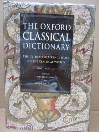 Item #92841 The Oxford Classical Dictionary: The Ultimate Reference Work on the Classical World....
