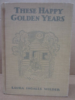 Item #93027 These Happy Golden Years. Laura Ingalls Wilder