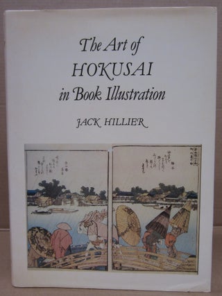 Item #93073 The Art of Hokusai in Book Illustration. Jack Ronald Hillier